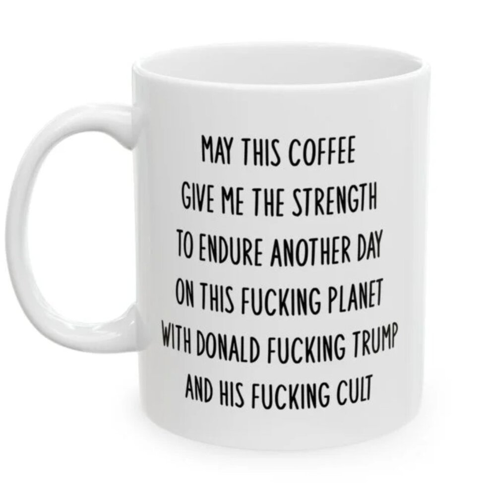 May This Coffee Give Me The Strength To Endure Another Day Mug 91